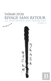 Les Non-Pensées D'Un Maître Zen Tome 4 ; Rivage Sans Retour