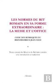 Les Normes Du Rit Romain En Sa Forme Extraordinaire La Messe Et L Office Code Des Rubriques Du Bienh