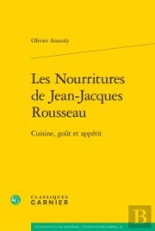 Les Nourritures De Jean-Jacques Rousseau ; Cuisine, Goût Et Appétit
