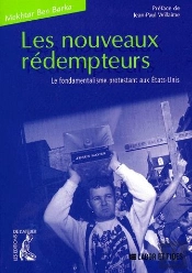 Les Nouveaus Rédempteurs ; Le Fondamentalisme Protestant Aux Etats-Unis