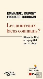 Les Nouveaux Biens Communs ? Reinventer L'Etat Et La Propriété Au Xxie Siècle