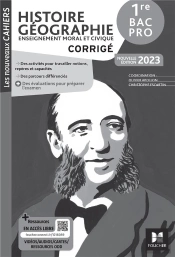 Les Nouveaux Cahiers - Histoire-Geographie-Emc 1re Bac Pro - Corrige