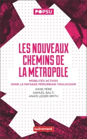 Les Nouveaux Chemins De La Métropole : Mobilités Actives Dans Le Paysage Périurbain Toulousain