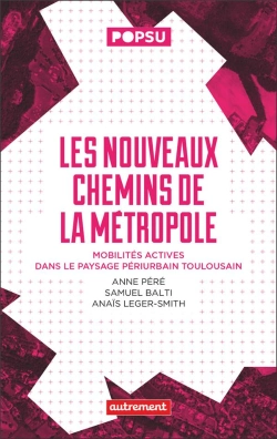 Bertrand.pt - Les Nouveaux Chemins De La Métropole : Mobilités Actives Dans Le Paysage Périurbain Toulousain