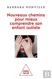 Les Nouveaux Chemins Pour Sortir Votre Enfant De L'Autisme - Autisme, Apraxie, Dyslexie Visuelle, Ap