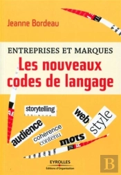 Les Nouveaux Codes De Langage De La Marque Et De L'Entreprise. Storytelling, Chartes Semantiques...