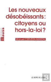 Les Nouveaux Desobeissants : Citoyens Ou Hors-La-Loi ?