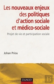 Les Nouveaux Enjeux Des Politiques D'Action Sociale Et Médico-Sociale ; Projet De Vie Et Participation Sociale