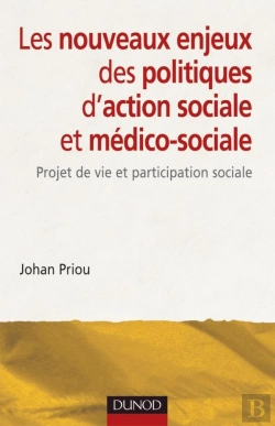 Bertrand.pt - Les Nouveaux Enjeux Des Politiques D'Action Sociale Et Médico-Sociale ; Projet De Vie Et Participation Sociale
