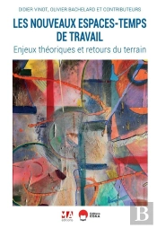 Les Nouveaux Espaces-Temps Du Travail : Enjeux Théoriques Et Retours Du Terrain