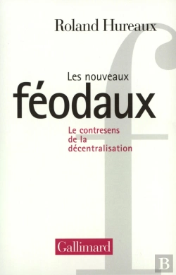 Bertrand.pt - Les Nouveaux Féodaux : Le Contresens De La Décentralisation