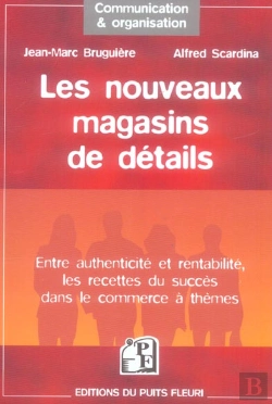 Bertrand.pt - Les Nouveaux Magasins De Detail ; Entre Authenticite Et Rentabilite, Les Recettes Du Succes Dans Le Commerce A Themes