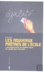 Les Nouveaux Maîtres De L'École : L'Enseignement Européen Sous La Coupe Des Marchés