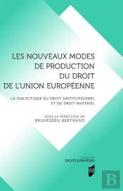 Les Nouveaux Modes De Production Du Droit De L'Union Européenne : La Dialectique Du Droit Institutionnel Et Du Roit Matériel