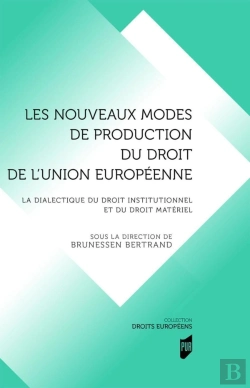 Bertrand.pt - Les Nouveaux Modes De Production Du Droit De L'Union Européenne : La Dialectique Du Droit Institutionnel Et Du Roit Matériel