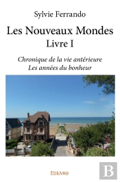 Les Nouveaux Mondes Tome 1 ; Chronique De La Vie Antérieure ; Les Années Du Bonheur