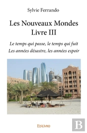 Les Nouveaux Mondes - Tome 3 : Le Temps Qui Passe, Le Temps Qui Fuitles Années Désastre, Les Années Espoir