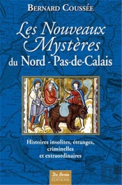Les Nouveaux Mystères Nord-Pas-De-Calais ; Histoires Insolites, Étranges, Criminelles Et Extraordinaires