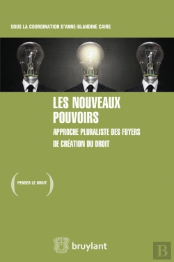 Bertrand.pt - Les Nouveaux Pouvoirs ; Approche Pluraliste Des Foyers De Création Du Droit