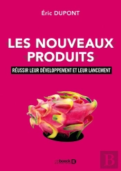 Les Nouveaux Produits ; Réussir Leur Développement Et Leur Lancement