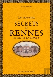 Les Nouveaux Secrets De Rennes Et De Ses Environs