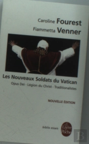 Les Nouveaux Soldats Du Vatican ; Opus Dei, Légion Du Christ, Traditionalistes (Nouvelle Édition)