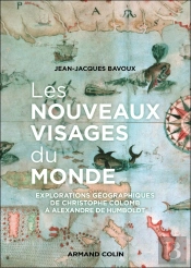 Les Nouveaux Visages Du Monde : Explorations Géographiques De Christophe Colomb À Alexandre Von Humboldt