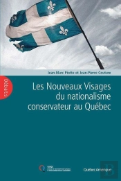 Les Nouveaux Visages Du Nationalisme Conservateur Au Quebec