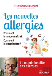 Les Nouvelles Allergies : Comment Les Reconnaître ? Comment Les Combattre ?