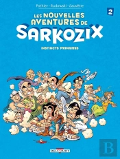 Les Nouvelles Aventures De Sarkozix Tome 2 ; Instincts Primaires