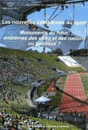 Les Nouvelles Cathédrales Du Sport : Monuments Du Futur, Emblèmes Des Villes Et Des Nations Ou Fardeaux ?