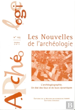 Bertrand.pt - Les Nouvelles De L'Archeologie, N 125/Octobre 2011. L'Archeogeographi E. Un Etatdes Lieux Et De Leur