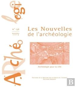Bertrand.pt - Les Nouvelles De L'Archéologie N° 136/Novembre 2014 : Archéologie Pour La Ville