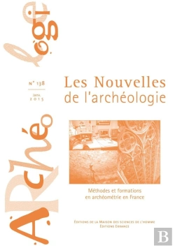 Bertrand.pt - Les Nouvelles De L'Archéologie N° 138/Janvier 2015 : Méthodes Et Formations En Archéométrie En France