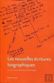 Les Nouvelles Écritures Biographiques : La Biographie D'Écrivain Dans Ses Reformulations Contemporaines