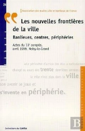 Les Nouvelles Frontières De La Ville ; Banlieues, Centres, Péripheries
