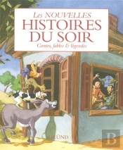Les Nouvelles Histoires Du Soir ; Contes, Fables Et Légendes