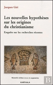 Les Nouvelles Hypotheses Sur Les Origines Du Christianisme. Enquete Sur Les Recherches Recente