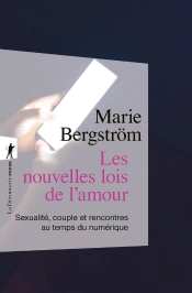 Les Nouvelles Lois De L'Amour : Sexualité, Couple Et Rencontres Au Temps Du Numérique