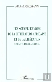 Les Nouvelles Voies De La Litterature Africaine Et De La Liberation ; Une Litterature Voyoue