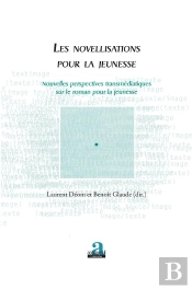 Les Novellisations Pour La Jeunesse ; Nouvelles Perspectives Transmédiatiques Sur Le Roman Pour La Jeunesse