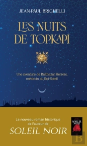 Les Nuits De Topkapi : Une Aventure De Balthazar Herrero, Médecin Du Roi-Soleil