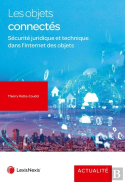 Bertrand.pt - Les Objets Connectés : Sécurité Juridique Et Technique Dans L'Internet Des Objets (2e Édition)