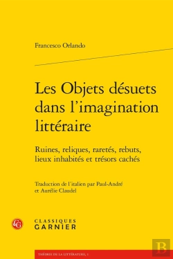 Bertrand.pt - Les Objets Désuets Dans L'Imagination Littéraire ; Ruines, Reliques, Raretés, Rebuts, Lieux Inhabités Et Trésors Cachés