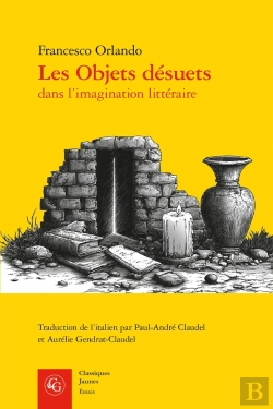 Bertrand.pt - Les Objets Désuets Dans L'Imagination Littéraire ; Ruines, Reliques, Raretés, Rebuts, Lieux Inhabités Et Trésors Cachés