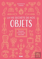 Les Objets, Messagers De Notre Histoire - Pourquoi Il Ne Faut Pas Tout Jeter