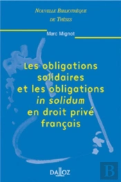 Les Obligations Solidaires Et Les Obligations In Solidum En Droit Privé Français - Tome 17
