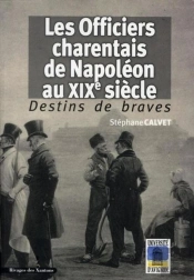 Les Officiers Charentais De Napoléon Au Xix Siècle ; Destins De Braves