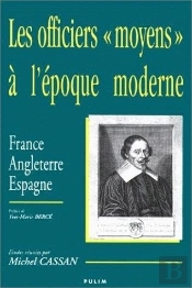Les Officiers Moyens A L''Epoque Moderne: France Angleterre, Espagne
