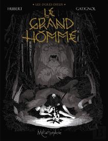 Les Ogres-Dieux Tome 3 : Le Grand Homme